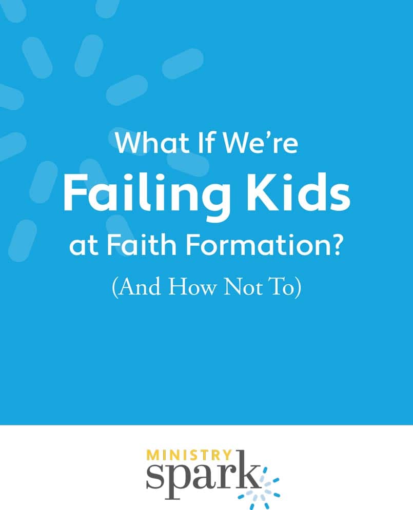 What if We're Failing Kids at Faith Formation? (And How Not To)